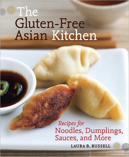 The Gluten-Free Asian Kitchen: Recipes for Noodles, Dumplings, Sauces, and More