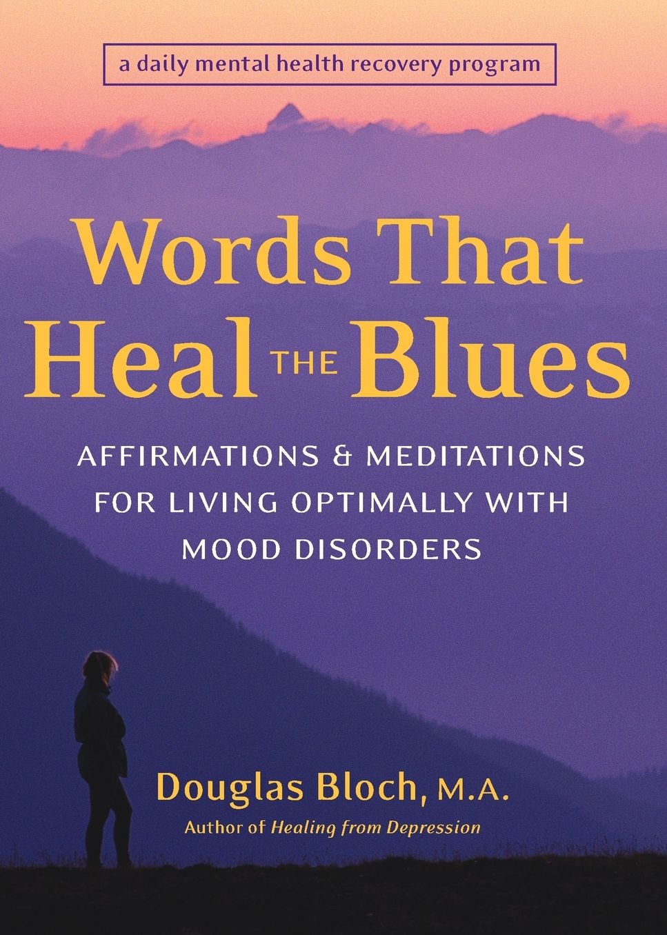 Words That Heal the Blues: Affirmations and Meditations for Living Optimally with Mood Disorders