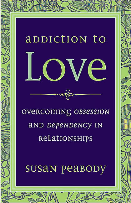 Addiction to Love: Overcoming Obsession and Dependency