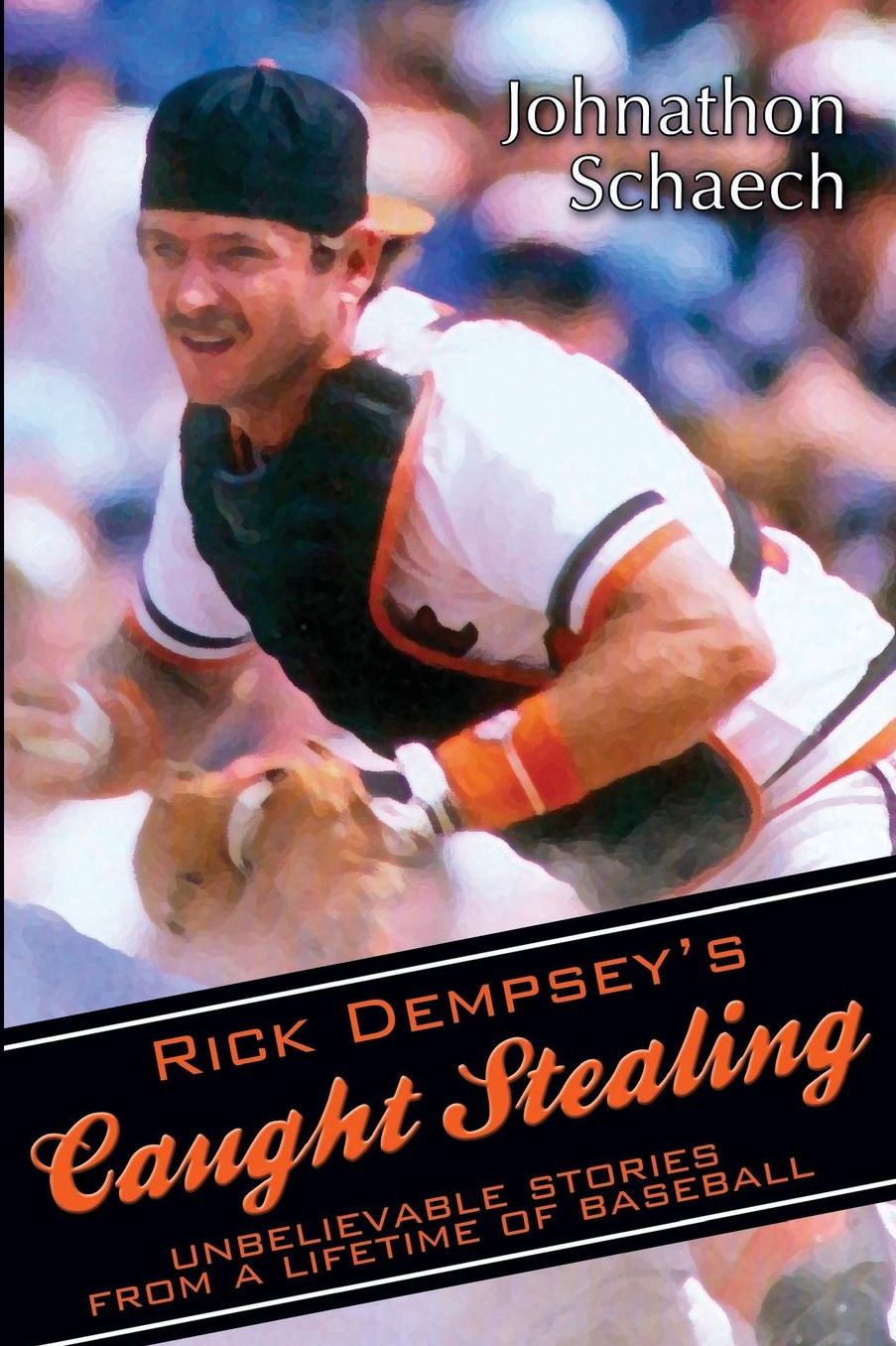 Rick Dempsey's Caught Stealing: Unbelievable Stories from a Lifetime of Baseball