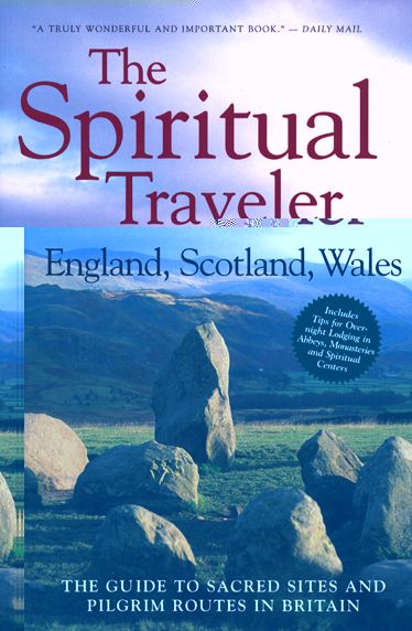 The Spiritual Traveler: The Guide to Sacred Sites and Pilgrim Routes in Britain