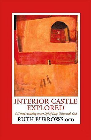 Interior Castle Explored: St. Teresa's Teahcing on the Life of Deep Union with God