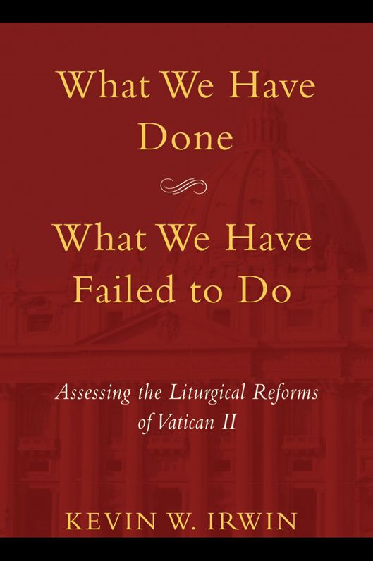 What We Have Done, What We Have Failed to Do: Assessing the Liturgical Reforms of Vatican II