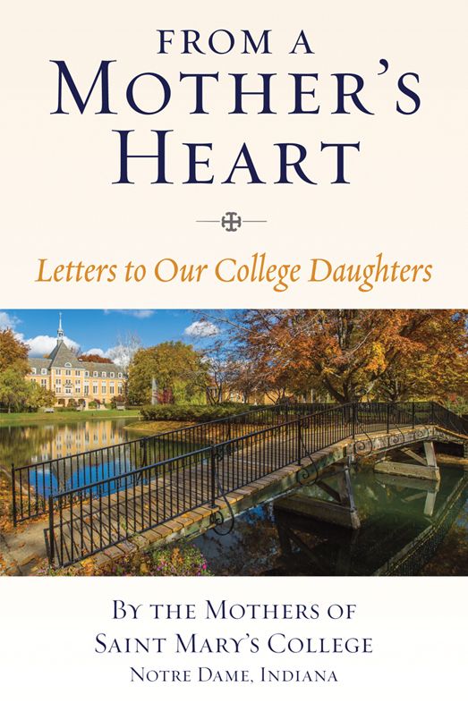 From a Mother's Heart: Letters to Our College Daughters; By the Mothers of Saint Mary's College, Notre Dame, Indiana