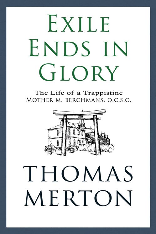 Exile Ends in Glory: The Life of a Trappistine Mother M. Berchmans, O.C.S.O.