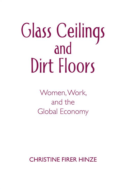 Glass Ceilings and Dirt Floors: Women, Work, and the Global Economy