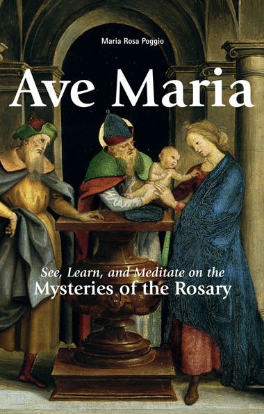 Ave Maria: See, Learn, and Meditate on the Mysteries of the Rosary