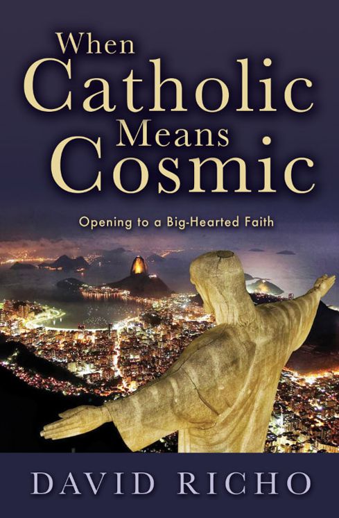 When Catholic Means Cosmic: Opening to a Big-Hearted Faith