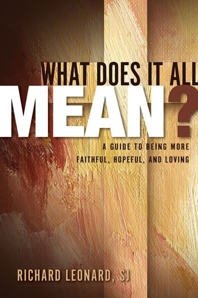 What Does It All Mean?: A Guide to Being More Faithful, Hopeful, and Loving