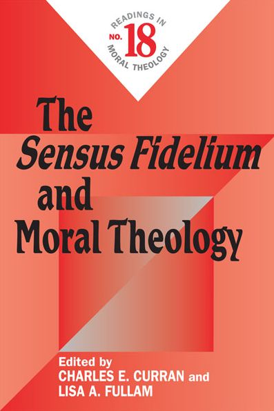 Sensus Fidelium and Moral Theology, The: Readings in Moral Theology No. 18