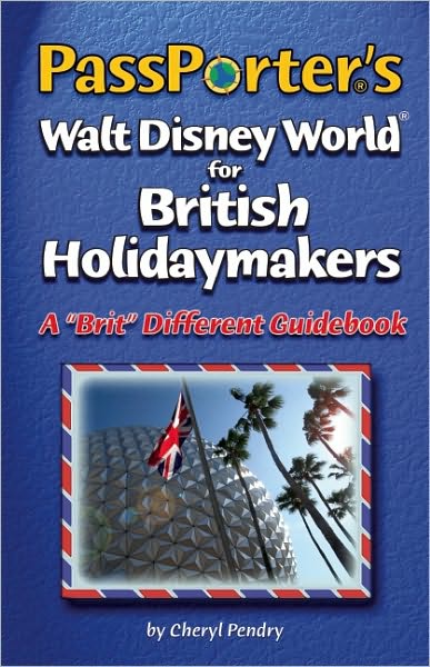 PassPorter's Walt Disney World for British Holidaymakers: A "Brit" Different Guidebook
