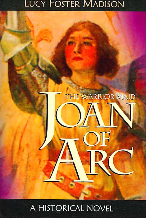 Joan of Arc: The Warrior Maid