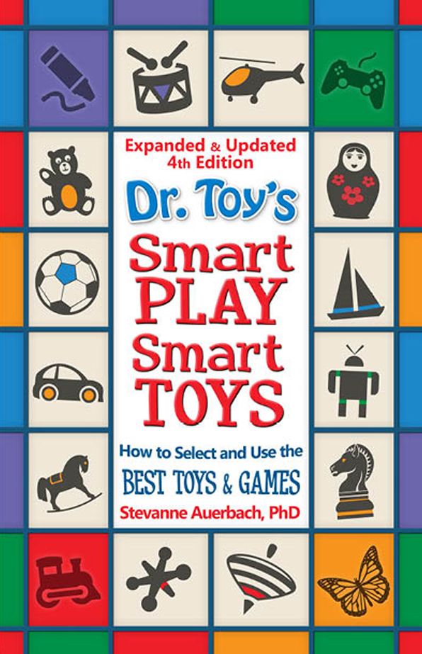 Dr. Toy's Smart PLAY Smart Toys - Expanded & Updated 4th Edition: How to Select and Use the BEST TOYS & GAMES