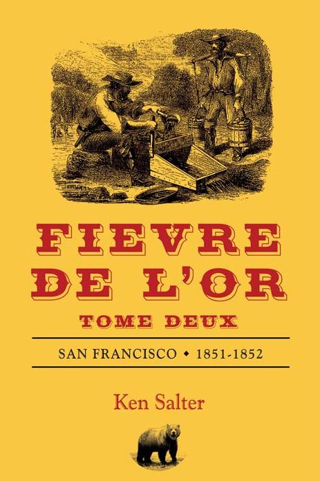 FIEVRE DE L'OR Tome Deux: San Francisco 1851-1852