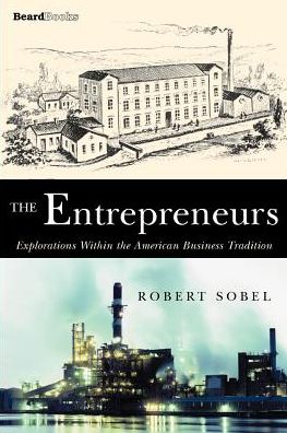 Entrepreneurs: Explorations within the American Business Tradition