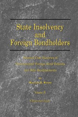 State Insolvency and Foreign Bondholders: Selected Case Histories of Governmental Foreign Bond Defaults and Debt Readjustments