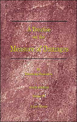 Treatise on the Measure of Damages: Or an Inquiry into the Principles Which Govern the Amount of Pecuniary Compensation Awarded by Courts of Justice