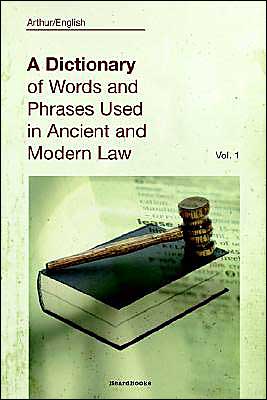 Dictionary of Words and Phrases Used in Ancient and Modern Law