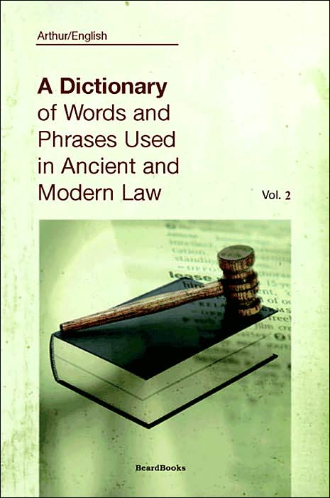 A Dictionary Of Words And Phrases Used In Ancient And Modern Law