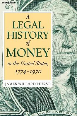 A Legal History of Money: In the United States 1774-1970