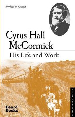 Cyrus Hall McCormick: His Life and Work