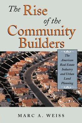 Rise of the Community Builders: The American Real Estate Industry and Urban Land Planning