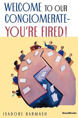 Welcome To Our Conglomerate--You'Re Fired!