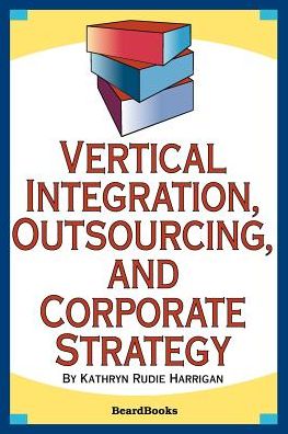 Vertical Integration, Outsourcing, and Corporate Strategy