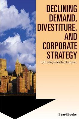 Declining Demand, Divestiture And Corporate Strategy