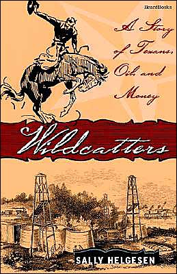Wildcatters: A Story of Texans, Oil, and Money