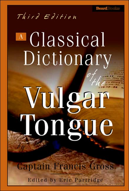 A Classical Dictionary Of The Vulgar Tongue