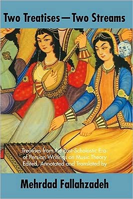 Two Treatises--Two Streams: Treatises from the Post-Scholastic ERA of Persian Writings on Music Theory