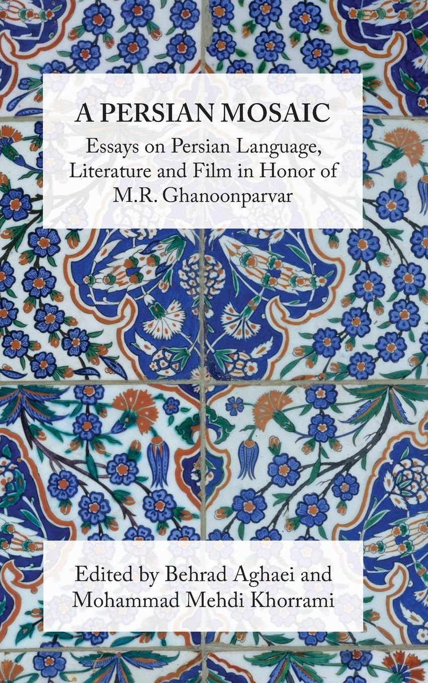 A Persian Mosaic: Essays on Persian Language, Literature and Film