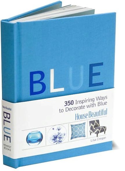 House Beautiful Blue: 350 Inspiring Ways to Decorate with Blue