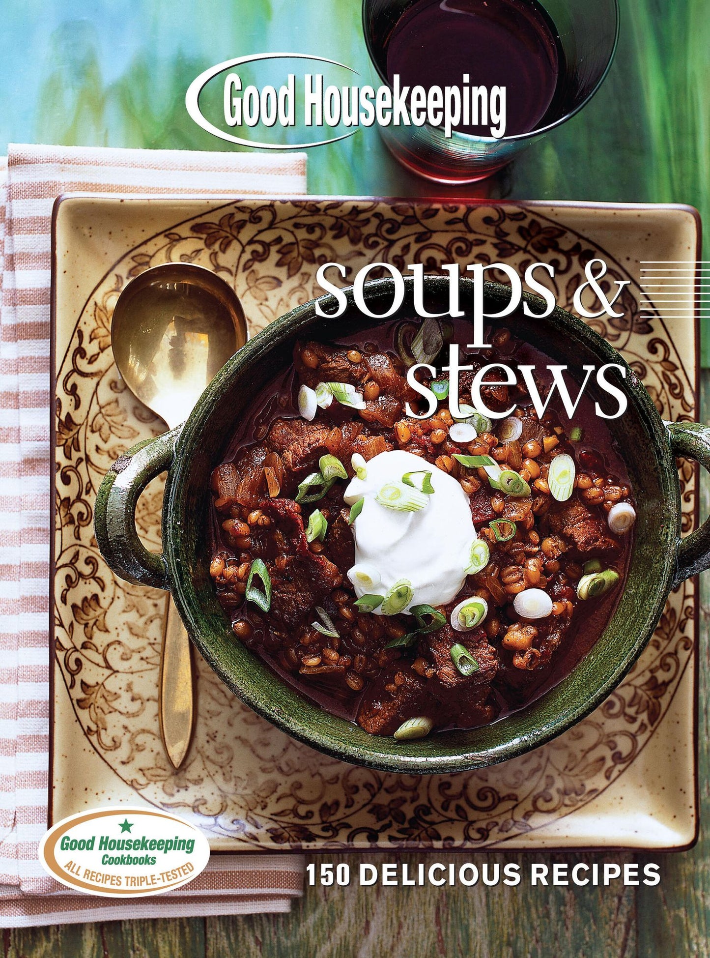 Good Housekeeping Soups & Stews: 150 Delicious Recipes