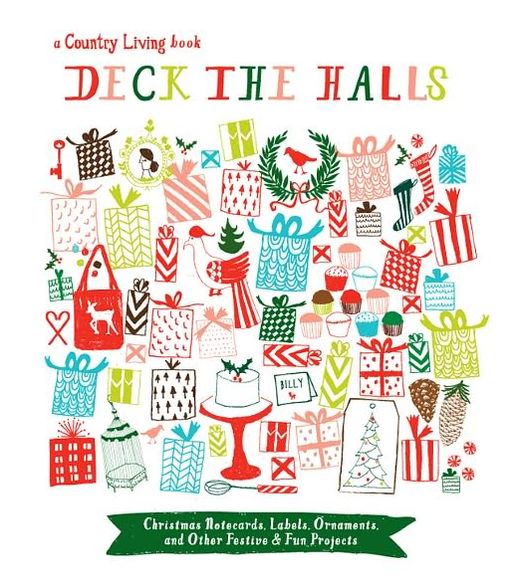 Country Living Deck the Halls: Christmas Notecards, Labels, Ornaments, and Other Festive & Fun Projects