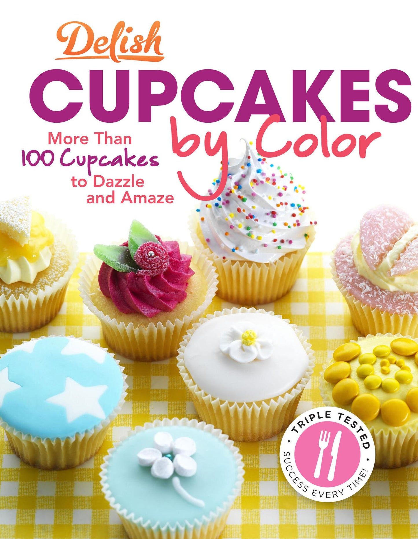 Delish Cupcakes by Color: More Than 100 Cupcakes to Dazzle and Amaze
