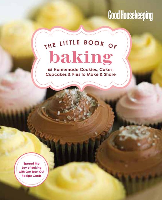 Good Housekeeping The Little Book of Baking: 55 Homemade Cookies, Cakes, Cupcakes & Pies to Make & Share