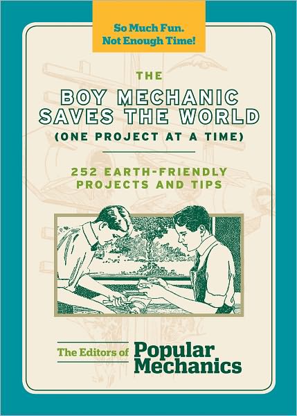 The Boy Mechanic Saves the World (One Project at a Time)