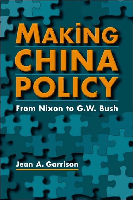 Making China Policy: From Nixon to G. W. Bush