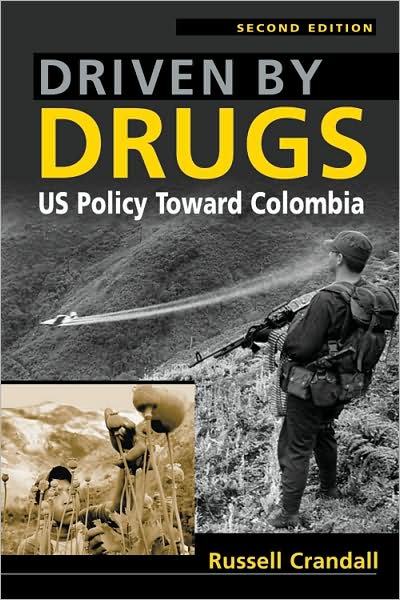 Driven by Drugs: Us Policy Toward Colombia