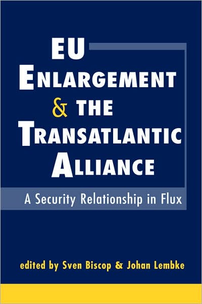 EU Enlargement and the Transatlantic Alliance: A Security Relationship in Flux