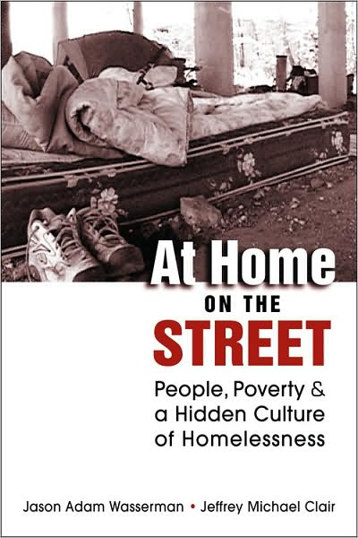 At Home on the Street: People, Poverty, and a Hidden Culture of Homelessness