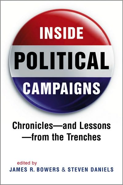 Inside Political Campaigns: Chronicles and Lessons from the Trenches
