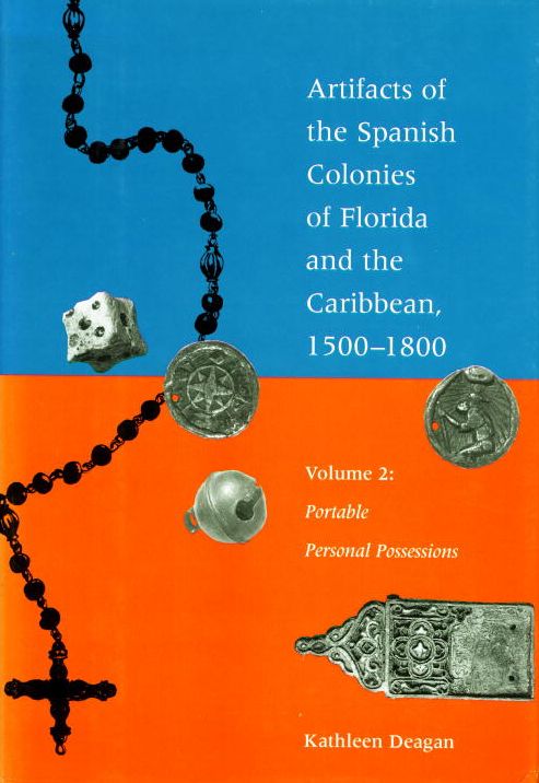Artifacts of the Spanish Colonies of Florida and the Caribbean, 1500-1800: Artifacts of the Spanish Colonies of Florida and the Caribbean, 1500-1800