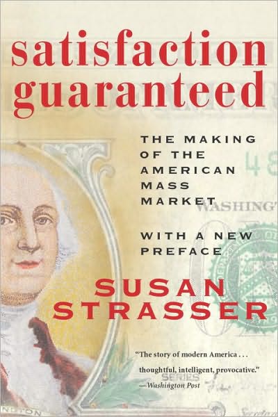 Satisfaction Guaranteed: The Making of the American Mass Market