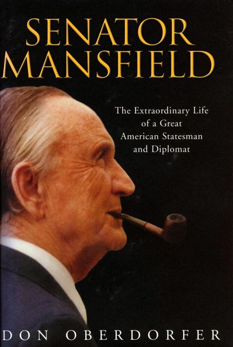 Senator Mansfield: The Extraordinary Life of a Great Statesman and Diplomat