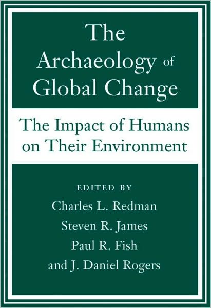 Archaeology of Global Change: The Impact of Humans on Their Environment