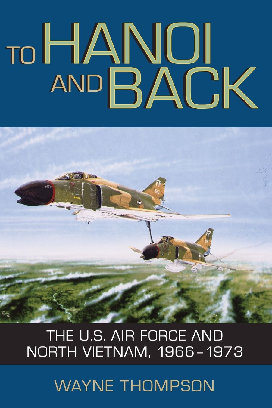 To Hanoi and Back: The U.S. Air Force and North Vietnam, 1966-1973