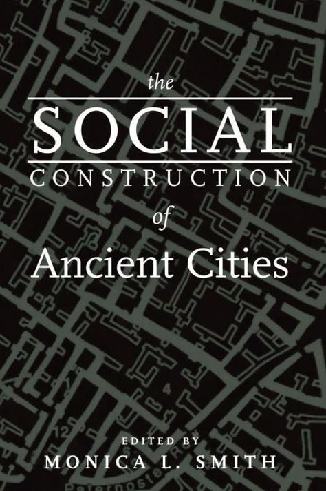 The Social Construction of Ancient Cities: The Social Construction of Ancient Cities